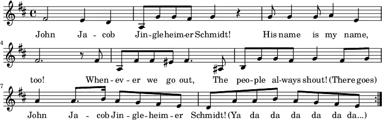 { \set Score.tempoHideNote = ##t \tempo 4 = 120 \set Staff.midiInstrument = #"harmonica" \key d \major \time 4/4 \repeat volta 2 { fis'2 e'4 d' a8 g'8 g'8 fis'8 g'4 r g'8 g'4 g'8 a'4 e'4 fis'2. r8 fis'8 a fis' fis' eis' fis'4. ais8 b8 g' g' fis' g'4 fis'8 g' a'4 a'8. b'16 a'8 g' fis' e' d' a' a' b' a' g' fis' e' } } \addlyrics { John Ja -- cob Jin -- gle -- heim -- er Schmidt! His name is my name, too! When -- ev -- er we go out, The peo -- ple al -- ways shout! (There goes) John Ja -- cob Jin -- gle -- heim -- er Schmidt! (Ya da da da da da da...) }