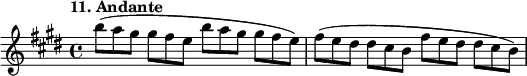  %etude11 \relative b'' {   \set Staff.midiInstrument = #"violin" \time 4/4 \tempo "11. Andante" \key e \major b8*2/3 (a gis gis fis e b' a gis gis fis e) fis ( e dis dis cis b fis' e dis dis cis b) }  