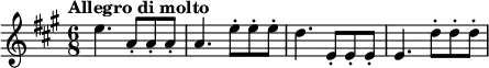  \relative a'' {  \key a \major \time 6/8  \tempo "Allegro di molto" \tempo 8 = 360 e4. a,8\staccato a\staccato a\staccato a4. e'8\staccato e\staccato e\staccato d4. e,8\staccato e\staccato e\staccato e4. d'8\staccato d\staccato d\staccato  } 
