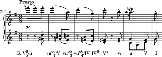  {       \set Score.proportionalNotationDuration = #(ly:make-moment 1/12)       \new PianoStaff <<         \new Staff <<             \relative c''' {                 \set Score.currentBarNumber = #247                 \bar ""                 \tempo "Presto"                 \key g \major \time 3/8                 \override DynamicLineSpanner.staff-padding = #2                 f8(\p e) e-.                 e4( a,8)                 d4( g,8)                 c8-. r b-.                 \grace { b8( } a4.)\trill                 g8-.                 }             >>         \new Staff <<             \new Voice \relative c'' {                 \key g \major \time 3/8                 r8_\markup { \concat { \translate #'(-5 . 0) { "G: V" \combine \raise #1 \small 6 \lower #1 \small 5 "/ii" \hspace #7 "vii" \raise #1 \small "o" \combine \raise #1 \small 6 \lower #1 \small 4 "/V" \hspace #1.2 "vii" \raise #1 \small "o" \combine \raise #1 \small 5 \lower #1 \small 3 \hspace #1 "vii" \raise #1 \small "o" \combine \raise #1 \small 6 \lower #1 \small 4 "/IV" \hspace #1 "IV" \raise #1 \small "6" \hspace #2 "V" \raise #1 \small "7" \hspace #4.5 "vi" \hspace #4 "ii" \hspace #5.8 "V" \hspace #4 "I" } } }                 r <gis d'>-.                 r <g! cis>( <fis c'>-.)                 r <f b>( <e c'>-.)                 <d fis!>-. r <e g>-.                 \stemUp g4 fis8                 g^.                 }             \new Voice \relative c' {                 \stemDown                 s4. s s s                 c8 a d g                 }             >>     >> } 