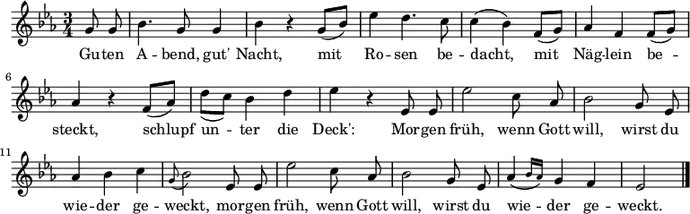 \relative g' {\set Staff.midiInstrument = #"flute" \key es \major \time 3/4 \autoBeamOff  \partial 4 g8 g | bes4. g8 g4 | bes r g8[_( bes)] | es4 d4. c8 | c4( bes) f8[_( g)] |aes4 f f8[_( g)] | aes4 r f8[_( aes)] | d[_( c)] bes4 d | es r es,8 es | es'2 c8 aes | bes2 g8 es | aes4 bes c | \appoggiatura g8 bes2 es,8 es | es'2 c8 aes | bes2 g8 es | \afterGrace aes4( { bes16[ aes]) } g4 f | es2 \bar "|." } \addlyrics { Gu -- ten A -- bend, gut' Nacht, mit Ro -- sen be -- dacht, mit Näg -- lein be -- steckt, schlupf un -- ter die Deck': Mor -- gen früh, wenn Gott will, wirst du wie -- der ge -- weckt, mor -- gen früh, wenn Gott will, wirst du wie -- der ge -- weckt. } 