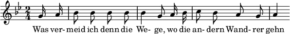 { \new Staff << \relative c'' {\set Staff.midiInstrument = #"clarinet" \tempo 4 = 60 \set Score.tempoHideNote = ##t   \key g \minor \time 2/4 \autoBeamOff \set Score.currentBarNumber = #6 \set Score.barNumberVisibility = #all-bar-numbers-visible \bar ""   \partial 8 g16 a | bes8 bes bes bes | bes4 g8 a16 bes | c8 bes a g | a4 }   \addlyrics { Was ver- meid ich denn die We- ge, wo die an- dern Wand- rer gehn } >> }