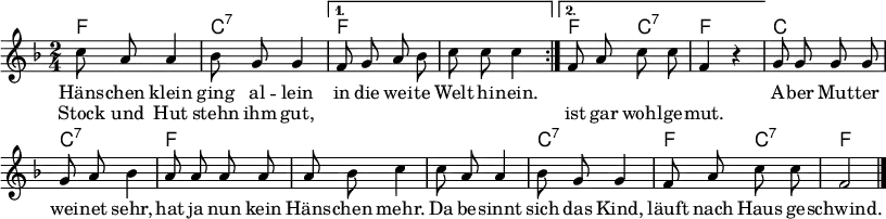 \language "deutsch" \header { tagline = ##f} \paper { paper-width = 225\mm } \layout { indent = 0 \context { \Score \remove "Bar_number_engraver" } } global = { \key f \major \time 2/4 \autoBeamOff } chordNames = \chordmode { \global \set midiInstrument = "acoustic guitar (nylon)" \repeat volta 2 { f,2\pp | c,:7 | } \alternative { { f, | f, | } { f,4 c,:7 | f, s4 | } } c,2 | c,:7 | f, | f, | f, | c,:7 | f,4 c,:7 | f,2 \bar "|." } sopranoVoice = \relative c'' { \global \set midiInstrument = "vibraphone" \repeat volta 2 { c8 a a4 | b8 g g4 | } \alternative { { f8 g a b | c c c4 | } { f,8 a c c | f,4 r | } } g8 g g g | g a b4 | a8 a a a | a b c4 | c8 a a4 | b8 g g4 | f8 a c c | f,2 \bar "|." } verse = \lyricmode { << { Häns -- chen klein ging al -- lein in die wei -- te Welt hi -- nein. } \new Lyrics \lyricmode { Stock und Hut stehn ihm gut, \repeat unfold 7 { "" } ist gar wohl -- ge -- mut. } >> A -- ber Mut -- ter wei -- net sehr, hat ja nun kein Häns -- chen mehr. Da be -- sinnt sich das Kind, läuft nach Haus ge -- schwind. } \score { << \new ChordNames { \set chordChanges = ##t \chordNames } \new Staff \sopranoVoice \addlyrics \verse >> \layout { } } \score { \unfoldRepeats { << \chordNames \\ \sopranoVoice >> } \midi { \tempo 4=100 \context { \Score midiChannelMapping = #'instrument } \context { \Staff \remove "Staff_performer" } \context { \Voice \consists "Staff_performer" } } }