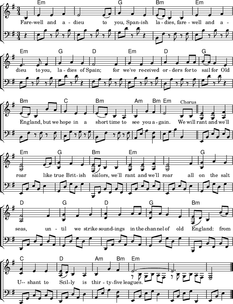 % From https://www.music-for-music-teachers.com/support-files/spanish-ladies-em.pdf "Spanish Ladies" \header { tagline = ##f } \layout { indent = 0 \context { \Score \remove "Bar_number_engraver" } \context { \Voice \remove "Dynamic_engraver" } } global = { \key e \minor \time 3/4 \partial 4 } chordNames = \chordmode { \global s | e,2.:m\pp | e,:m | g, | b,:m | e,:m | e,:m | g, | d, | e,:m | d, | g, | b,:m | c, | b,:m | a,2:m b,4:m | e,2.:m \bar "||" e,:m | e,:m | g, | b,:m | e,:m | e,:m | g, | d, | g, | d, | g, | b,:m | c, | d, | a,2:m b,4:m | e,2.:m | e,:m | e,2:m \bar "|." } rightB = \relative c' { \global b4 | e e fis | e2 e8 (fis) | g4 fis e | e8 (d) b4 b | e e fis | e2 fis4 | g a g | fis2 fis4 | g fis g | a g a8 a | b a g4 e | e8 (d) b4 b'8 a | g4 e e | e8 (d) b4 a | b g' fis | e2 b4^"Chorus" \bar "||" <e g,>4 <e g,> <fis a,> | <e g,>2 e8 (fis) | <g b,>4 fis e | <e fis,>8 (d) b4 b | <e g,> <e g,> <fis a,> | <e g,>2 fis4 | <g b,> a g | <fis a,>2 fis4 | <g b,> fis g | <a d,> g a | <b d,>4. a8 g e | <e fis,>8 (d) b4 b'8 a | <g c,>4 e e | <e a,>8 (d) b4 a | b g' fis | << { e2.~ | e } \\ { r8 b\p g b a fis | r b g b a fis } >> | <g e>2\ppp \bar "|." } rightS = \relative c' { \global b4 | e e fis | e2 e8 (fis) | g4 fis e | e8 (d) b4 b | e e fis | e4. e8 fis4 | g a g | fis2 fis4 | g fis g | a g a8 a | b (a) g4 e | e8 (d) b4 b'8 a | g4 e e | e8 (d) b4 a | b g' fis | e2 b8^"Chorus" b \bar "||" <e g,>4 <e g,> <fis a,> | <e g,>2 e8 (fis) | <g b,>4 fis e | <e fis,>8 (d) b4 b | <e g,> <e g,> <fis a,> | <e g,>2 fis4 | <g b,> a g | <fis a,>2 fis4 | <g b,> fis g | <a d,> g a8 a | <b d,> a g4 e | <e fis,>8 (d) b4 b'8 (a) | <g c,>4 e e | <e a,>8 (d) b4 a | b g' fis | << { e2.~ | e } \\ { r8 b\p g b a fis | r b g b a fis } >> | <g e>2\ppp \bar "|." } left = \relative c { \global \set Timing.beamExceptions = #'() r4 | e8\pp b' r b r b | e, b' r b r b | g d' r d r4 | b,8 fis' r fis r fis | e b' r b r b | e, b' r b r b | g d' r d r4 | fis,8 a r a r a | e b' r b r b | d, a' r a r a | g d' r d r4 | b,8 fis' r fis r fis | c g' r g r g | b, fis' r fis r fis | a, e' a4 <fis b,> | e8 g b4 b, \bar "||" e,8\pp b' e b e b | e, b' e b e4 | g,8 d' g d g4 | b,,8 fis' b fis b fis | e b' e b e b | e, b' e b e4 | g,8 d' g d g4 | d,8 a' d a d a | g d' g d g4 | d,8 a' d a d a | g d' g d g4 | b,,8 fis' b fis b fis | c g' c g c g | d a' d a d4 | a8 e' a4 <fis b,> | e,8 b' e g d4 | e,8 b' e g d,4 | e8 b' e4 \bar "|." } Brisbane = \lyricmode { Fare -- well and a -- dieu to you, Bris -- bane la -- dies Fare -- well and a -- dieu, you maids of Too -- wong We've sold all our cat -- tle and we have to get a mov -- in' But we hope we shall see you a -- gain be -- fore long. We'll rant and we'll roar like true Queens -- land dro -- vers We'll rant and we'll roar as on -- ward we push Un -- til we re -- turn to the Au -- ga -- thel -- la sta -- tion Oh, it's flam -- in' dry goin' through the old Queens -- land bush. } Spanish = \lyricmode { Fare -- well and a -- dieu to you, Span -- ish la -- dies, fare -- well and a -- dieu to you, la -- dies of Spain; for we've re -- ceived or -- ders for to sail for Old Eng -- land, but we hope in a short time to see you a -- gain. We will rant and we'll roar like true Brit -- ish sail -- ors, we'll rant and we'll roar all on the salt seas, un -- til we strike sound -- ings in the chan -- nel of old Eng -- land: from U-- shant to Scil -- ly is thir -- ty -- five leagues. } chordsPart = \new ChordNames \with { midiInstrument = "acoustic guitar (nylon)" } { \set chordChanges = ##t \chordNames } pianoPart = \new ChoirStaff << \new Staff = "right" \with { midiInstrument = "accordion" } \rightS %\rightB \addlyrics \Spanish %\Brisbane \new Staff = "left" \with { midiInstrument = "accordion" } { \clef bass \left } >> \score { << \chordsPart \pianoPart >> \layout { } \midi { \tempo 4=144 } }