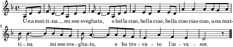 \relative c' { \language "deutsch" \clef treble \key f \major \partial 4. a8 d e f8 d4.~ d8 a d e f8 d4.~ d8 a d e f4 e8 d f4 e8 d a'4 a a8 a g a b b4.~ b8 b a g b a4.~ a8 a g f e4 a f e d2 r8 \bar "|." } \addlyrics { U -- na mat -- ti -- na __ mi son sve -- glia -- to, o bel -- la ciao, bel -- la ciao, bel -- la ciao ciao ciao, u -- na mat -- ti -- na mi son sve -- glia -- to, e ho tro -- va -- to l'in -- va -- sor. }