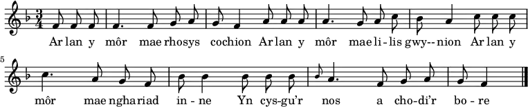 \relative c' { \time 3/4 \key f \major \autoBeamOff \tempo 4 = 90 \set Score.tempoHideNote = ##t \partial 8*3 f8 f f %0 f4. f8 g a %1 g8 f4 a8 a a %2 a4. g8 a c %3 bes8 a4 c8 c c %4 c4. a8 g f %5 bes8 bes4 bes8 bes bes %6 \grace{bes} a4. f8 g a %7 g8 f4 \bar "|." %8 } \addlyrics { Ar lan y môr mae rho -- sys co -- chion Ar lan y môr mae li -- lis gwy-- nion Ar lan y môr mae ngha -- riad in -- ne Yn cys -- gu’r nos a cho -- di’r bo -- re }