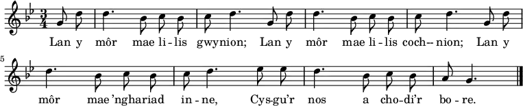 \relative c'' { \time 3/4 \key bes \major \autoBeamOff \tempo 4 = 90 \set Score.tempoHideNote = ##t \partial 8*2 g8 d' %0 d4. bes8 c bes %1 c8 d4. g,8 d' %2 d4. bes8 c bes %3 c8 d4. g,8 d' %4 d4. bes8 c bes %5 c8 d4. es8 es %6 d4. bes8 c bes %7 a8 g4. \bar "|." %8 } \addlyrics { Lan y môr mae li -- lis gwy -- nion; Lan y môr mae li -- lis coch-- nion; Lan y môr mae ’ngha -- riad in -- ne, Cys -- gu’r nos a cho -- di’r bo -- re. }