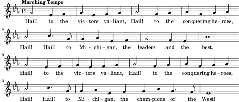 { \language "english" \new Voice \relative c'' { \set Staff.midiInstrument = #"brass section" \set Score.tempoHideNote = ##t \tempo "Marching Tempo" 4 = 144 \stemUp \clef treble \key ef \major \time 4/4 \autoBeamOff g2 ef4 f g ef f g af2 f4 g af f g af \bar "" \break bf2 c4. g8 g4 af ef f g2 f4 ef bf'1 \bar "" \break g2 ef4 f g ef f g af2 f4 g af f g af \bar "" \break bf2 c4. g8 g4 af ef f g bf g4. f8 ef1 \bar "" \break } \addlyrics { Hail! to the vic -- tors va -- liant, Hail! to the con -- quering he -- roes, Hail! Hail! to Mi -- chi -- gan, the leaders and the best, Hail! to the vic -- tors va -- liant, Hail! to the con -- quering he -- roes, Hail! Hail! to Mi -- chi -- gan, the cham -- pions of the West! } }