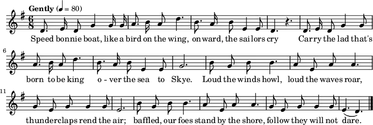 \relative c' { \set Staff.midiInstrument = #"flute" \key g \major \time 6/8 \tempo "Gently" 4 = 80 \autoBeamOff d8. e16 d8 g4 g16 g16 | a8. b16 a8 d4. | b8. a16 b8 e,4 e8 | d4. r4. | d8. e16 d8 g4 g8 | a8. b16 a8 d4. | b8. a16 b8 e,4 e8 | g2. | b8 g8 b8 b4. | a8 e8 a8 a4. | g8 e8 g8 g4 g8 | e2. | b'8 g8 b8 b4. | a8 e8 a8 a4. | g8 e8 g8 g4 g8 | e4. ( d4.) \bar "|." } \addlyrics { Speed bon -- nie boat, like a bird on the wing, on -- ward, the sai -- lors cry Car -- ry the lad that's born to be king o -- ver the sea to Skye. Loud the winds howl, loud the waves roar, thun -- der -- claps rend the air; baf -- fled, our foes stand by the shore, fol -- low they will not dare. }