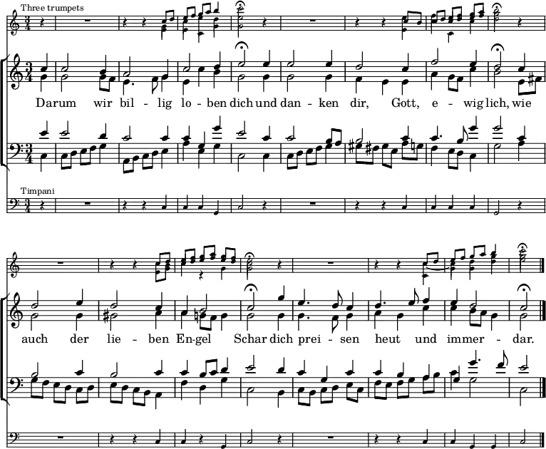 \header { tagline = " " } \layout { indent = 0 \context { \Score \remove "Bar_number_engraver" } } global = { \key c \major \numericTimeSignature \time 3/4 \set Score.tempoHideNote = ##t \set Timing.beamExceptions = #'()} su = \once { \stemUp \omit Beam \override NoteColumn.ignore-collision = ##t } sd = \once { \stemDown \override NoteColumn.ignore-collision = ##t } \score { << \new Staff \with { \consists Merge_rests_engraver \magnifyStaff #5/7 } << \new Voice = "trumpet1" { \voiceOne \mark \markup \tiny "Three trumpets" \relative c'' { \global \partial 4 r4 | R1*3/4 | r4 r c8 d | e f g a b4 | \sd c2\fermata r4 | R1*3/4 | r4 r c,8 b | c d e f g a | \sd b2\fermata r4 | R1*3/4 | r4 r c,8 d | e f g a g f | \sd e2\fermata r4 | R1*3/4 | r4 r c8 d | e f g a b4 | \sd c2\fermata } } \new Voice = "trumpet2" { \voiceTwo \relative c'' { \global \partial 4 r4 | R1*3/4 | r4 r \sd g | \sd c \override Stem #'length = #10.0 \sd e \revert Stem #'length \sd d | \sd e2 r4 | R1*3/4 | r4 r e | f \su c8 \su d \su e \su f | g2 r4 | R1*3/4 | r4 r \omit Beam c,8 b | \su c \su d \su e \su f \su e \su d | c2 r4 | R1*3/4 | r4 r c ~ | c d g | g2 } } \new Voice = "trumpet3" { \voiceThree \relative c' { \global \partial 4 r4 | R1*3/4 | r4 r \sd e | \sd e \sd c \sd g' | \sd g2 r4 | R1*3/4 | r4 r \sd e | \sd c' \sd c, \sd c'| \sd d2 r4 | R1*3/4 | r4 r \sd e,8 \sd g | \sd c4 c,4\rest \sd g' | \sd g2 r4 | R1*3/4 | r4 r \sd c, | \sd g' \sd g \sd d' | \sd e2 } } >> \new ChoirStaff << \new Staff << \new Voice = "soprano" { \voiceOne \relative c'' { \global \partial 4 c4 | c2 b4 | a2 g4 | c2 d4 | e2\fermata e4 | e2 e4 | d2 c4 | f2 e4 | d2\fermata c4 | d2 e4 | d2 c4 | a b2 | c2\fermata g'4 | e4. d8 c4 | d4. e8 f4 | e d2 | c\fermata \bar "|." } } \new Voice = "alto" { \voiceTwo \relative c'' { \global \partial 4 g4 | g2 g8 f | e4. f8 g4 | e c' b | g2 g4 | g2 g4 | f e e | a g8 f c'4 | b2 e,8 fis | g2 g4 | gis2 a4 | a g!8 f g4 | g2 g4 | g4. f8 g4 | a g c | c b8 a g4 | g2 } } >> \new Lyrics \lyricsto "soprano" { Da -- rum wir bil -- lig lo -- ben dich und dan -- ken dir, Gott, e -- wig lich, wie auch der lie -- ben En -- gel Schar dich prei -- _ sen heut _ und im -- mer -- dar. } \new Staff << \clef bass \new Voice = "tenor" { \voiceOne \relative c' { \global \partial 4 e4 | e2 d4 | c2 c4 | c g g' | e2 c4 | c2 b8 a | b2 c4 | c4. b8 g'4 | g2 c,4 | b2 c4 | b2 c4 | c4 b8 c d4 | e2 d4 | c g c | c b a | g g'4. f8 | e2 } } \new Voice = "bass" { \voiceTwo \relative c { \global \partial 4 c4 | c8 d e f g4 | a,8 b c d e4 | a e g | c,2 c4 | c8 d e f g4 | gis8 fis gis e a g | f4 e8 d c4 | g'2 a4 | g8 f e d c d | e d c b a4 | f' d g | c,2 b4 | c8 b c d e c | f e f g a b | c4 g2 | c,2 } } >> >> \new Staff \with { \magnifyStaff #5/7 } << \clef bass { \relative c { \global \mark \markup \tiny "Timpani" \partial 4 r4 | R1*3/4 | r4 r c4 | c c g | c2 r4 | R1*3/4 | r4 r c | c c c | g2 r4 | R1*3/4 | r4 r c | c r g | c2 r4 | R1*3/4 | r4 r c | c g g | c2 } } >> >> \layout { \context { \Score \remove "Mark_engraver" \remove "Staff_collecting_engraver" } \context { \Staff \consists "Mark_engraver" \consists "Staff_collecting_engraver" } } } \score { << \new Staff \with { midiInstrument = "trumpet" \consists Merge_rests_engraver } << \new Voice = "trumpet1" { \voiceOne \relative c'' { \global \partial 4 r4 | R1*3/4 | r4 r c8 d | e f g a b4 | \sd c4..\fermata r16 r4 | R1*3/4 | r4 r c,8 b | c d e f g a | \sd b4..\fermata r16 r4 | R1*3/4 | r4 r c,8 d | e f g a g f | \sd e4..\fermata r16 r4 | R1*3/4 | r4 r c8 d | e f g a b4 | \sd c2\fermata r4 } } \new Voice = "trumpet2" { \voiceTwo \relative c'' { \global \partial 4 r4 | R1*3/4 | r4 r \sd g | \sd c \override Stem #'length = #10.0 \sd e \revert Stem #'length \sd d | \sd e4.. r16 r4 | R1*3/4 | r4 r e | f \su c8 \su d \su e \su f | g4.. r16 r4 | R1*3/4 | r4 r \omit Beam c,8 b | \su c \su d \su e \su f \su e \su d | c4.. r16 r4 | R1*3/4 | r4 r c ~ | c d g | g2 r4 } } \new Voice = "trumpet3" { \voiceThree \relative c' { \global \partial 4 r4 | R1*3/4 | r4 r \sd e | \sd e \sd c \sd g' | \sd g4.. r16 r4 | R1*3/4 | r4 r \sd e | \sd c' \sd c, \sd c'| \sd d2 r4 | R1*3/4 | r4 r \sd e,8 \sd g | \sd c4 c,4\rest \sd g' | \sd g2 r4 | R1*3/4 | r4 r \sd c, | \sd g' \sd g \sd d' | \sd e2 r4 } } >> \new ChoirStaff << \new Staff \with { midiInstrument = "choir aahs" } << \new Voice = "soprano" { \voiceOne \relative c'' { \global \tempo 4=96 \partial 4 c4 | c2 b4 | a2 g4 | c2 d4 | \tempo 4=72 e4..\fermata r16 \tempo 4=96 e4 | e2 e4 | d2 c4 | f2 e4 | \tempo 4=72 d4..\fermata r16 \tempo 4=96 c4 | d2 e4 | d2 c4 | a b2 | \tempo 4=72 c4..\fermata r16 \tempo 4=96 g'4 | e4. d8 c4 | d4. e8 \tempo 4=92 f4 | \tempo 4=88 e \tempo 4=72 d2 | \tempo 4=60 c\fermata \bar "|." r4 } } \new Voice = "alto" { \voiceTwo \relative c'' { \global \partial 4 g4 | g2 g8 f | e4. f8 g4 | e c' b | g4.. r16 g4 | g2 g4 | f e e | a g8 f c'4 | b4.. r16 e,8 fis | g2 g4 | gis2 a4 | a g!8 f g4 | g4.. r16 g4 | g4. f8 g4 | a g c | c b8 a g4 | g2 r4 } } >> \new Staff \with { midiInstrument = "choir aahs" } << \clef bass \new Voice = "tenor" { \voiceOne \relative c' { \global \partial 4 e4 | e2 d4 | c2 c4 | c g g' | e4.. r16 c4 | c2 b8 a | b2 c4 | c4. b8 g'4 | g4.. r16 c,4 | b2 c4 | b2 c4 | c4 b8 c d4 | e4.. r16 d4 | c g c | c b a | g g'4. f8 | e2 r4 } } \new Voice = "bass" { \voiceTwo \relative c { \global \partial 4 c4 | c8 d e f g4 | a,8 b c d e4 | a e g | c,4.. r16 c4 | c8 d e f g4 | gis8 fis gis e a g | f4 e8 d c4 | g'4.. r16 a4 | g8 f e d c d | e d c b a4 | f' d g | c,4.. r16 b4 | c8 b c d e c | f e f g a b | c4 g2 | c,2 r4 } } >> >> \new Staff \with { midiInstrument = "timpani" } << \clef bass { \relative c { \global \partial 4 r4 | R1*3/4 | r4 r c4 | c c g | c4.. r16 r4 | R1*3/4 | r4 r c | c c c | g4.. r16 r4 | R1*3/4 | r4 r c | c r g | c4.. r16 r4 | R1*3/4 | r4 r c | c g g | c2 r4 } } >> >> \midi { } }