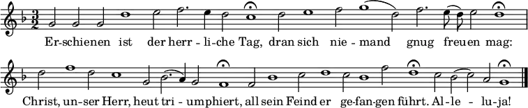 \new Staff <<   \set Staff.midiInstrument = "trumpet"   \override Score.BarNumber #'transparent = ##t   \time 3/2   \key f \major   \relative c'' { \cadenzaOn     g2 g g | d'1 e2 | f2. e4 d2 | c1\fermata     d2 | e1 f2 | g1 (d2) | f2. e8 (d) e2 | d1\fermata \bar "|" \break     d2 | f1 d2 | c1 g2 | bes2. (a4) g2 | f1\fermata     f2 | bes1 c2 | d1 c2 | bes1 f'2 | d1\fermata     c2 | bes2 (c) a | g1\fermata \bar "|."   }   \addlyrics {   Er -- schie -- nen ist der herr -- li -- che Tag,   dran sich nie -- mand gnug freu -- en mag:   Christ, un -- ser Herr, heut tri -- um -- phiert,   all sein Feind er ge -- fan -- gen führt.   Al -- le -- lu -- ja!   } >> \layout { indent = #0 } \midi { \tempo 2 = 120 }
