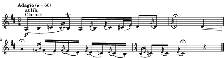      \relative c' {     \clef "treble" \time 3/4 \key d \major \tempo "Adagio" 4 = 66 \transposition bes (^"Clarinet"\p | % 1     \stemUp a16 [ ^\markup{ \bold {at lib.} } \stemUp b16 \stemUp c16     \grace { \stemUp b16 ( [ \stemUp c16 ) ] } \stemUp b16 ^\trill ]     \stemUp a16 [ \acciaccatura { \stemUp d16 ( } \stemUp b16 )     \acciaccatura { \stemUp d16 ( } \stemUp c16 ) \stemUp cis32 (     \stemUp e32 ) ] \stemUp d8 [ \acciaccatura { \stemUp g16 ( } \stemUp     d8 ) ] | % 2     \acciaccatura { \stemUp g16 ( } \stemUp d2 ) ^\fermata \stemUp d4     _\< \break | % 3     \stemUp g4 ^\fermata -\! \grace { \stemUp f16 ( [ \stemUp a16 ) ] }     \stemUp f16 ( [ \stemUp e16 ) \acciaccatura { \stemUp f16 ( }     \stemUp e16 ) ( \stemUp d16 ) ] \acciaccatura { \stemUp e16 ( }     \stemUp d16 ) ( [ \stemUp c16 ) \acciaccatura { \stemUp d16 ( }     \stemUp c16 ) ( \stemUp b16 ) ] | % 4     \numericTimeSignature\time 4/4  \grace { \stemUp b16 ( [ \stemUp d16         ] } \stemUp c8 ) [ \acciaccatura { \stemUp d16 ( } \stemUp c8 )     ] \acciaccatura { \stemUp d16 ( } \stemUp c2 ) ^\fermata r4 _\> -\!     \bar "|."     }     