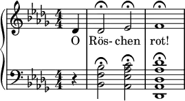 { \new PianoStaff << \new Staff \relative c' { \clef treble \numericTimeSignature \time 4/4 \key des \major \partial 4*1 des4 | des2\fermata ees\fermata | f1\fermata } \addlyrics {O Rös- chen rot! } \new Staff \relative c' { \clef bass \numericTimeSignature \time 4/4 \key des \major \partial 4*1 r4 | <bes f bes,>2\fermata <c aes ees aes,>\fermata | <des aes des, aes des,>1\fermata } >> }