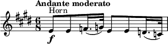 \relative c' {   \tempo "Andante moderato"   \set Score.tempoHideNote = ##t \tempo 8 = 60   \key e \major   \time 6/8   \clef treble   \set Staff.midiInstrument = "french horn"   \bar ""   e8\f^\markup "Horn" e f16.( g32) e8 e d16.( c32) }