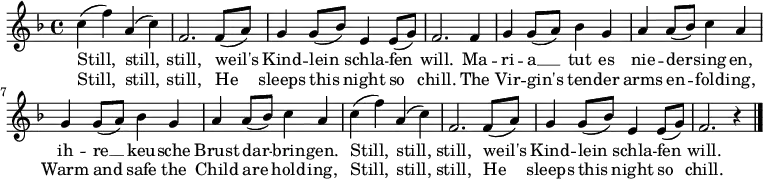 \relative c' { \tempo 4 = 100 \set Score.tempoHideNote = ##t \set Staff.midiInstrument = #"clarinet" \key f \major c' (f) a, (c) f,2. f8 (a) g4 g8 (bes) e,4 e8 (g) f2. f4 g g8 (a) bes4 g a a8 (bes) c4 a g g8 (a) bes4 g a a8 (bes) c4 a c (f) a, (c) f,2. f8 (a) g4 g8 (bes) e,4 e8 (g) f2. r4 \bar "|." } \addlyrics { Still, still, still, weil's Kind -- lein schla -- fen will. Ma -- ri -- a __ tut es nie -- der -- sing -- en, ih -- re __ keu -- sche Brust dar -- brin -- gen. Still, still, still, weil's Kind -- lein schla -- fen will. } \addlyrics { Still, still, still, He sleeps this night so chill. The Vir -- gin's ten -- der arms en -- fold -- ing, Warm and safe the Child are hold -- ing, Still, still, still, He sleeps this night so chill. }