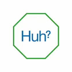 A green octagon with the word "Huh?" written in blue