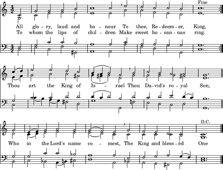 << << \new Staff { \clef treble \time 4/2 \key a \minor \partial 2 \set Staff.midiInstrument = "church organ" \relative c' << { \set Score.tempoHideNote = ##t \override Score.BarNumber #'transparent = ##t c2 | g' g a b | c1 c2 \breathe e | d c c b | c1. ^\markup{"Fine"} \bar":|." \break c4( d) | e2 e d c | b4( a b2) g \breathe b | c b a a | g1. \bar"||" \break g2 | e4( f) g2 a g | g( f) e \breathe g | f e d d | c1. ^\markup{"D.C."} \bar "|." } \\ { g2 | c e f e | e1 e2 a | a f e d | e1. e4( f) | g2 a a fis | g4( fis g2) d g | g g g fis | d1. d2 | c4( d) e2 f e | e( d) c c | c c c b | g1. } >> } \new Lyrics \lyricmode { All2 glo -- ry, laud and ho1 -- nour2 To2 thee, Re -- deem -- er, King,1. Thou2 art the King of Is1 -- rael2 Thou2 Da -- vid's ro -- yal Son,1. Who2 in the Lord's name co1 -- mest,2 The King and bless -- èd One1. } \new Lyrics \lyricmode { To2 whom the lips of chil1 -- dren2 Make2 sweet ho -- san -- nas ring.1. } \new Staff { \clef bass \key a \minor \set Staff.midiInstrument = "church organ" \relative c << { e2 | g c c b | a1 a2 c | a a g g | g1. g2 | c c d d | d4( c d2) b d | c d e d4( c) | b1. g2 | g c c bes | a1 a2 e | f g a g4( f) | e1. } \\ { c2 | e c f gis, | a1 a2 a' | f d g g, | c1. c2 | c'4( b) a( g) fis2 d | g1 g,2 f'! | e d c d | g,1. b2 | c bes a4( b) cis2 | d1 a2 bes | a g fis g | c1. } >> } >> >> \layout { indent = #0 } \midi { \tempo 2 = 90 }