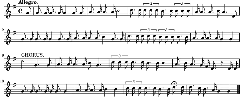     \relative c'' {     \language "english"     \key g \major     \time 4/4     \autoBeamOff     \tupletUp     \tempo "Allegro."     \partial 8     g8 |     g8. g16 g8. g16 g4 g8 g8 |     a8. a16 a8. a16 b2 |     c8. c16 \tuplet 3/2 { c8 c c } b8. b16 \tuplet 3/2 { b8 b b } |     a16 a8. a8. b16 a4. d,8 |     g8. g16 g8. g16 g4 g8. g16 |     a8. a16 a8 a8 b4 g8. g16 |     c8. c16 \tuplet 3/2 { c8 c c } \tuplet 3/2 { b b b } b8. b16 |     a8. a16 a8. a16 g4 g |     d'2^"CHORUS."  g,4. g8 |     a8. a16 a8. a16 b8 g4. |     \tuplet 3/2 { c8 c c } c8. c16 b8. b16 b4 |     a8. b16 a8. g16 fs16 d8. r8 d16 d16 |     g8. g16 g8. g16 g16 g8. g4 |     a8. a16 a8. a16 b4 b |     \tuplet 3/2 { c8 c c } c8. c16 b8. b16 d8.\fermata d16 |     d8. c16 b8. a16 g4 g \bar "|."   } 