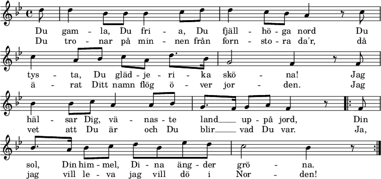 \new Staff << \set Score.tempoHideNote = ##t \override Score.BarNumber #'transparent = ##t \clef treble \key bes \major \tempo 4=76 \relative c'' {   \key bes \major   \partial 8 d8 |   d4 bes8 bes bes4 c8 d |   d4 c8 bes a4 r8 c8 | \break   c4 a8 bes c a d8. bes16 |   g2 f4 r8 f8 | \break   bes4 bes8 c a4 a8 bes |   g8. f16 g8 a f4 r8   \repeat volta 2 { f8 | \break % \repeat unfold 2 { f8 | \break   bes8. a16 bes8 c d bes es d |   c2 bes4 r8   } \bar ":|." } \addlyrics {   Du gam -- la, Du fri -- a, Du fjäll -- hö -- ga nord   Du tys -- ta, Du gläd -- je -- ri -- ka skö -- na!   Jag häl -- sar Dig, vä -- nas -- te land __ _ up -- på jord,   Din sol, Din him -- mel, Di -- na äng -- der grö -- na.   Din sol, Din him -- mel, Di -- na äng -- der grö -- na. } \addlyrics {   Du tro -- nar på min -- nen från forn -- sto -- ra da'r,   då ä -- rat Ditt namn flög ö -- ver jor -- den.   Jag vet att Du är och Du blir __ _ vad Du var.   Ja, jag vill le -- va jag vill dö i Nor -- den!   Ja, jag vill le -- va jag vill dö i Nor -- den! } >>