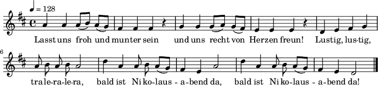  \relative a' {\autoBeamOff \key d \major \time 4/4 \tempo 4 = 128 \set Staff.midiInstrument = #"flute"               a4 a a8([ b]) a([ g]) | fis4 fis fis r| g g g8([ a]) g([ fis]) | e4 e e r |               d e fis g | a8 b a b a2 | d4 a a8 b a([ g]) | fis4 e a2 | d4 a a8 b a([ g]) | fis4 e d2 \bar "|." } \addlyrics {  Lasst uns froh und mun -- ter sein und uns recht von Her -- zen freun! Lus -- tig, lus -- tig, tra -- le -- ra -- le -- ra, bald ist Ni -- ko -- laus -- a -- bend da, bald ist Ni -- ko -- laus -- a -- bend da! }