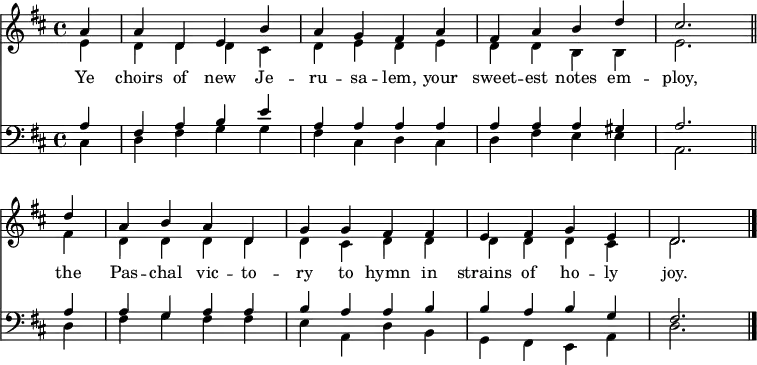 << << \new Staff { \clef treble \time 4/4 \partial 4 \key d \major \set Staff.midiInstrument = "church organ" \set Score.tempoHideNote = ##t \override Score.BarNumber #'transparent = ##t   \relative c''   << { a4 | a d, e b' | a g fis a | fis a b d | cis2. \bar"||" \break   d4 | a b a d, | g g fis fis | e fis g e | d2. \bar"|." } \\   { e4 | d d d cis | d e d e | d d b b | e2.   fis4 | d d d d | d cis d d | d d d cis | d2. } >> } \new Lyrics \lyricmode { Ye4 choirs of new Je -- ru -- sa -- lem, your sweet -- est notes em -- ploy,2. the4 Pas -- chal vic -- to -- ry to hymn in strains of ho -- ly joy.2. } \new Staff { \clef bass \key d \major \set Staff.midiInstrument = "church organ"   \relative c'   << { a4 | fis a b e | a, a a a | a a a gis | a2.   a4 | a g a a | b a a b | b a b g | fis2. } \\   { cis4 | d fis g g | fis cis d cis | d fis e e | a,2.   d4 | fis g fis fis | e a, d b | g fis e a | d2. } >> } >> >> \layout { indent = #0 } \midi { \tempo 4 = 80 }
