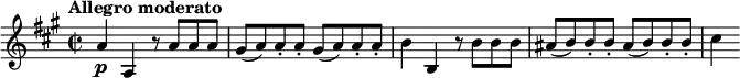  \relative c'' { \time 2/2   \tempo "Allegro moderato"   \key a \major   a4\p a, r8 a' a a |   \repeat unfold 2 { gis8( a) a-. a-. } |   b4 b, r8 b' b b |   \repeat unfold 2 { ais8( b) b-. b-. } |   cis4 } 