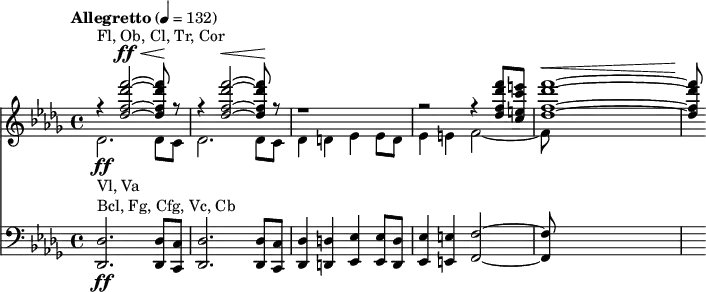 << \new Staff << \tempo "Allegretto" 4 = 132 \key des \major \time 4/4 \new Voice = "first" \relative c'' { \voiceOne r4^"Fl, Ob, Cl, Tr, Cor" <des f des' f>2~^\ff^\< q8\! r8 | r4 <des f des' f>2~^\< q8\! r8 | r1 | r2 r4 <des f des' f>8 <c e c' e> | <des f des' f>1~^\< | q8\! } \new Voice = "second" \relative c' { \voiceTwo des2.-\ff_"Vl, Va" des8 c | des2. des8 c | des4 d es es8 d | es4 e f2~ | f8 } >> \new Staff { \relative c { \clef bass \key des \major <des des,>2.-\ff^"Bcl, Fg, Cfg, Vc, Cb" <des des,>8 <c c,> | <des des,>2. <des des,>8 <c c,> | <des des,>4 <d d,> <es es,> <es es,>8 <d d,> | <es es,>4 <e e,> <f f,>2~ | q8 } } >>