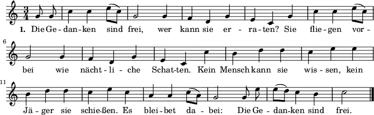  \relative c'' {   \set Staff.midiInstrument = #"clarinet" \key c \major \time 3/4 \partial 4 \autoBeamOff   g8 g | c4 c e8([ c]) | g2 g4 | f d g | e c   g' | c c e8([ c]) | g2 g4 | f d g | e c   c' | b d d | c e e | b d d | c e   c | a a c8([ a]) | g2 g8 e' | e([ d]) c4 b | c2 \bar "|." } \addlyrics {   \set stanza = #"1. "   Die Ge -- | dan -- ken sind | frei, wer | kann sie er -- | ra -- ten?   Sie | flie -- gen vor -- | bei wie | nächt -- li -- che | Schat -- ten.   Kein | Mensch kann sie | wis -- sen, kein | Jä -- ger sie | schie -- ßen.   Es | blei -- bet da -- | bei: Die Ge -- | dan -- ken sind | frei. } \midi {  \context { \Score tempoWholesPerMinute = #(ly:make-moment 132 4) } } 