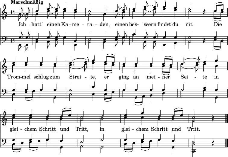  \header { tagline = ##f } \layout { indent = 0 \context { \Score \remove "Bar_number_engraver" } }  global = {   \key c \major   \time 4/4   \partial 4   \tempo "Marschmäßig"   \autoBeamOff }  scoreTenorI = \relative c'' {   \global   \tieDashed g8~ g | c4 \tieDashed e8~ e e4 d | c2 g4   \slurDashed c8 (d) | e4 g8~ g g4 f | e2 r4   \slurSolid c8 [(d)] | e4 e e d | \slurSolid e4. (f8) g4   f8 [(e)] | d4 d d d8 [(c)] | d4. (e8) f4   g | e e d d8 [(e)] | c2   d | e4 g d d8 [(e)] | c2 r4 \bar "|." }  scoreTenorII = \relative c'' {   \global   \tieDashed g8~ g | g4 \tieDashed c8~ c c4 b | g2 g4   \slurDashed c8 (b) | c4 e8~ e e4 d | c2 r4   \slurSolid c8 [(b)] | c4 c c b | c4. (d8) e4   d8 [(c)] | b4 b b b8 [(a)] | d4. (c8) d4   b | c c b b | a2   b | c4 c b b | g2 r4 \bar "|." }  scoreAVerseChoirI = \lyricmode {   Ich __ hatt' einen Ka -- me -- ra -- den,   einen bes- ssern findst du nit.   Die Trom -- mel schlug zum Strei -- te,   er ging an mei -- ner Sei -- te   in glei -- chem Schritt und Tritt,   in glei -- chem Schritt und Tritt. }  scoreBassI = \relative c' {   \global   \tieDashed g8~ g8 | e4 g8 g g4 d | e2 e4   g8 g | c4 g8 g g4 g | g2 r4   g4 | g g g g | g2 c4   g | g g g g | g2 b4   g | g g g f | e2   g | g4 g g f | e2 r4 \bar "|." }  scoreBassII = \relative c {   \global   \tieDashed g8~ g8 | c4 c8 e g4 g, | c2 c4   e8 g | c4 c,8 c g4 b | c2 r4   e8 [(d)] | c4 e8 [(f)] g4 g, | c2 c4   c8 [(e)] | g4 g,8 [(a)] b4 d | g2 g4   g, | c8 [(d)] e [(f)] g4 g, | a2   g | c8 [(d)] e [(f)] g4 g, | <c c,>2 r4 \bar "|." }  scoreAChoirIPart = \new ChoirStaff <<   \new Staff \with { \consists "Merge_rests_engraver"     midiInstrument = "trumpet" \transposition c   } <<     \new Voice = "tenorI" { \voiceOne \scoreTenorI }     \new Voice = "tenorII" { \voiceTwo \scoreTenorII }   >>   \new Lyrics \lyricsto "tenorI" \scoreAVerseChoirI >>  scoreAChoirIIPart = \new ChoirStaff <<   \new Staff \with { \consists "Merge_rests_engraver"     midiInstrument = "brass section"     midiMaximumVolume = #0.7   } <<     \clef bass     \new Voice = "bassI" { \voiceOne \scoreBassI }     \new Voice = "bassII" { \voiceTwo \scoreBassII }   >> >> \score {   <<     \scoreAChoirIPart     \scoreAChoirIIPart   >>   \layout { }   \midi { \tempo 4=75 } } 