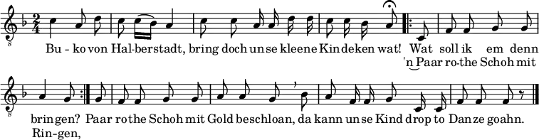  \header { tagline = ##f } \layout { indent = 0 \set Score.tempoHideNote = ##t \context { \Score \remove "Bar_number_engraver" } } global = { \key f \major \time 2/4 }  tenorVoice = \relative c' { \global \autoBeamOff \tempo 4 = 96 \set Staff.midiInstrument = "vibraphone"   c4 a8 d | c c16 ([bes)] a4 |   c8 c a16 a d16 d | c8 c16 bes \tempo 4= 24 a8\fermata \tempo 4 = 96   \repeat volta 2 { c, | f f g g | a4 g8 }   g | f f g g | a a g \breathe   bes | a8 f16 f g8 c,16 c | f8 f f r \bar "|." }  verse = \lyricmode {   Bu -- ko von Hal -- ber -- stadt,   bring doch un -- se klee -- ne Kin -- de -- ken wat!   << {  Wat soll ik em denn brin -- gen? }     \new Lyrics \lyricmode { 'n~Paar ro -- the Schoh mit Rin -- gen, }   >>   Paar ro -- the Schoh mit Gold be -- schloan,   da kann un -- se Kind drop to Dan -- ze goahn. }  \score {   \new Staff   { \clef "treble_8" \tenorVoice }   \addlyrics { \verse }   \layout { } } \score { \unfoldRepeats { << \tenorVoice >> }   \midi { } } 