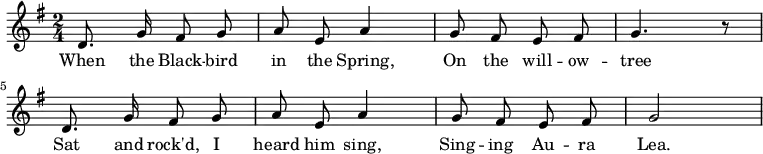 \new Staff {     <<       \new Voice = "one" \relative c' {         \autoBeamOff         \clef treble         \key g \major         \time 2/4                  d8. g16 fis8 g | a8 e a4 | g8 fis e fis | g4. r8          d8. g16 fis8 g | a8 e a4 | g8 fis e fis | g2       }       \new Lyrics \lyricsto "one" {         When the Black -- bird in the Spring,         On the will -- ow -- tree         Sat and rock'd, I heard him sing,         Sing -- ing Au -- ra Lea.       }     >>   }