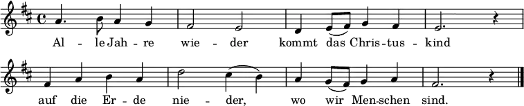 \relative a' { \set Staff.midiInstrument = #"flute" \override Score.BarNumber #'transparent = ##t \key d \major a4. b8 a4 g | fis2 e | d4 e8( fis) g4 fis | e2. r4 | fis4 a b a | d2 cis4( b) | a g8( fis8) g4 a | fis2. r4 \bar "|." }\addlyrics {Al -- le Jah -- re | wie -- der | kommt das Chris -- tus -- | kind | auf die Er -- de | nie -- der, | wo wir Men -- schen | sind. }